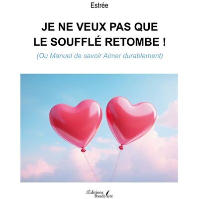 Baudelaire Je ne veux pas que le soufflé retombe ! Baudelaire Je ne veux pas que le soufflé retombe !