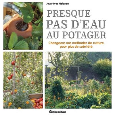 Rustica PRESQUE PAS D'EAU AU POTAGER CHANGEONS NOS METHODES DE CULTU Rustica PRESQUE PAS D'EAU AU POTAGER CHANGEONS NOS METHODES DE CULTU