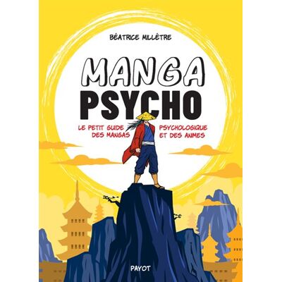 Payot Manga psycho le petit guide psychologique des mangas et des Payot Manga psycho le petit guide psychologique des mangas et des