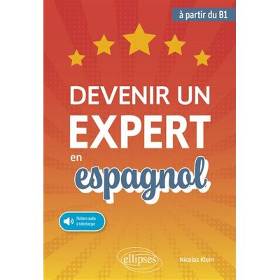 Ellipses DEVENIR UN EXPERT EN ESPAGNOL NIV.B1 (+ FICHIERS AUDIO) Ellipses DEVENIR UN EXPERT EN ESPAGNOL NIV.B1 (+ FICHIERS AUDIO)