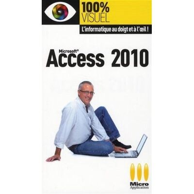 Micro Application 100% visuel access 2010 Micro Application 100% visuel access 2010