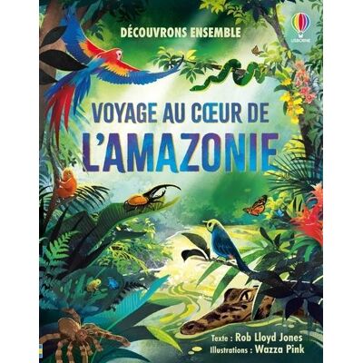Usborne VOYAGE AU COEUR DE L'AMAZONIE Usborne VOYAGE AU COEUR DE L'AMAZONIE