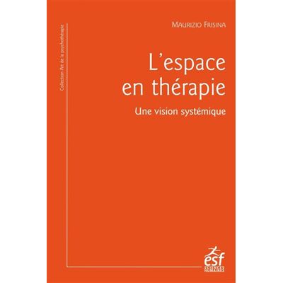 Esf L'ESPACE EN THERAPIE UNE VISION SYSTEMIQUE Esf L'ESPACE EN THERAPIE UNE VISION SYSTEMIQUE
