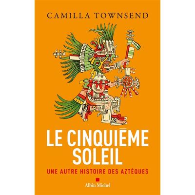 Albin Michel Le cinquieme soleil la veritable histoire des azteques Albin Michel Le cinquieme soleil la veritable histoire des azteques