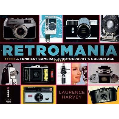 Ilex RETROMATIX THE FUNKIEST CAMERAS OF PHOTOGRAPHY'S GOLDEN AGE Ilex RETROMATIX THE FUNKIEST CAMERAS OF PHOTOGRAPHY'S GOLDEN AGE