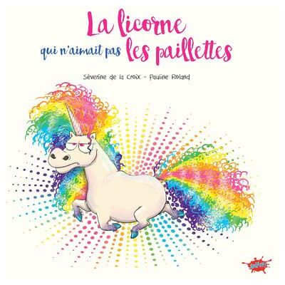 Splash La licorne qui n'aimait pas les paillettes Splash La licorne qui n'aimait pas les paillettes