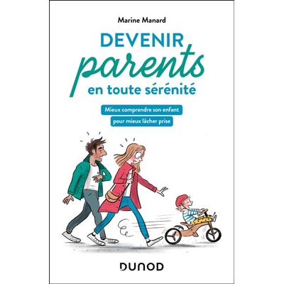 Dunod DEVENIR PARENTS EN TOUTE SERENITE GUIDE ULTIME POUR LACHER Dunod DEVENIR PARENTS EN TOUTE SERENITE GUIDE ULTIME POUR LACHER