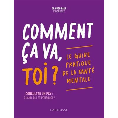 Larousse COMMENT CA VA TOI LE GUIDE PRATIQUE DE LA SANTE MENTALE Larousse COMMENT CA VA TOI LE GUIDE PRATIQUE DE LA SANTE MENTALE