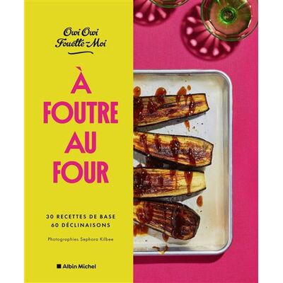 Albin Michel A foutre au four 30 recettes de base 60 declinaisons Albin Michel A foutre au four 30 recettes de base 60 declinaisons