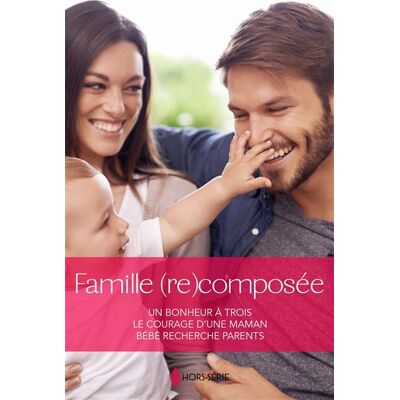 Harlequin FAMILLE (RE)COMPOSEE:UN BONHEUR A TROIS LE COURAGE D'UNE MAM Harlequin FAMILLE (RE)COMPOSEE:UN BONHEUR A TROIS LE COURAGE D'UNE MAM
