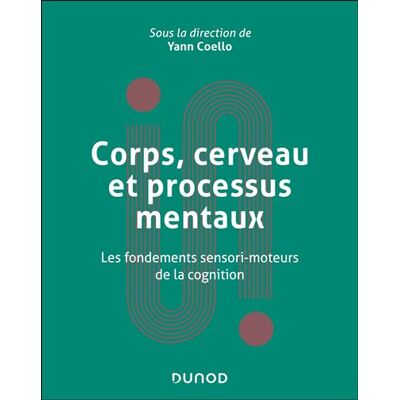 Dunod CORPS CERVEAU ET REPRESENTATIONS MENTALES LES FONDEMENTS Dunod CORPS CERVEAU ET REPRESENTATIONS MENTALES LES FONDEMENTS