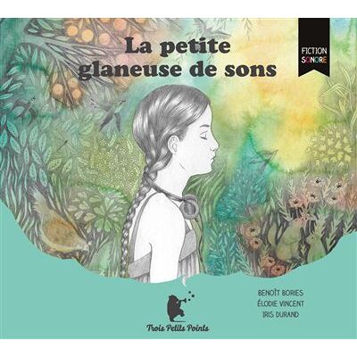Trois Petits Points LA PETITE GLANEUSE DE SONS - AUDIO Trois Petits Points LA PETITE GLANEUSE DE SONS - AUDIO