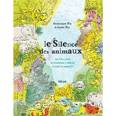 Helium LE SILENCE DES ANIMAUX OU COMMENT LE CORBEAU A MENTI A TOUT Helium LE SILENCE DES ANIMAUX OU COMMENT LE CORBEAU A MENTI A TOUT