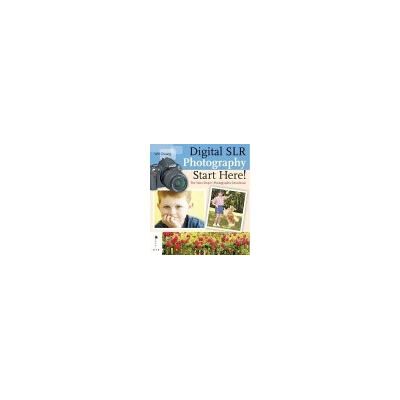 Ilex Digital SLR Photography Start Here! Ilex Digital SLR Photography Start Here!