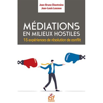 Esf MEDIATIONS EN MILIEUX HOSTILES 15 EXPERIENCES DE RESOLUTION Esf MEDIATIONS EN MILIEUX HOSTILES 15 EXPERIENCES DE RESOLUTION
