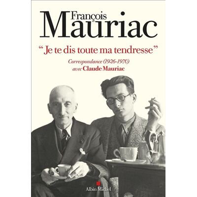 Albin Michel JE TE DIS TOUTE MA TENDRESSE CORRESPONDANCE (1926-1970) Albin Michel JE TE DIS TOUTE MA TENDRESSE CORRESPONDANCE (1926-1970)