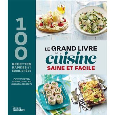 Marie Claire LE GRAND LIVRE DE LA CUISINE SAINE ET FACILE Marie Claire LE GRAND LIVRE DE LA CUISINE SAINE ET FACILE
