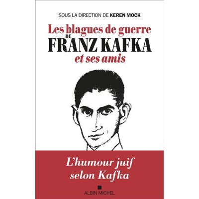 Albin Michel LES BLAGUES DE GUERRE DE FRANZ KAFKA Albin Michel LES BLAGUES DE GUERRE DE FRANZ KAFKA