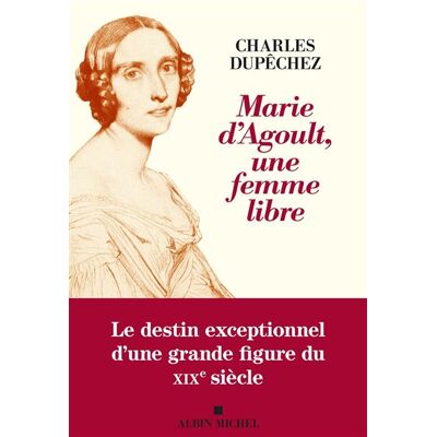 Albin Michel MARIE D'AGOULT UNE FEMME LIBRE (1805-1876) Albin Michel MARIE D'AGOULT UNE FEMME LIBRE (1805-1876)
