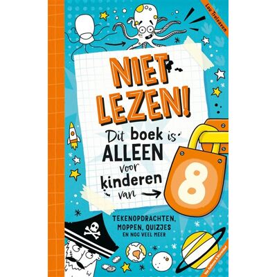 Unieboek | Het Spectrum Niet lezen! Dit boek is alleen voor kinderen van 8 Unieboek | Het Spectrum Niet lezen! Dit boek is alleen voor kinderen van 8
