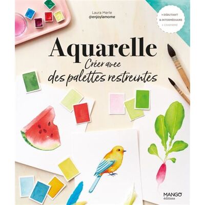 Mango AQUARELLE CREER AVEC UNE PALETTE RESTREINTE Mango AQUARELLE CREER AVEC UNE PALETTE RESTREINTE