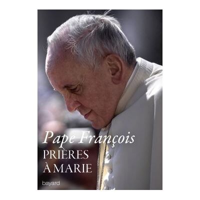 BAYARD Prieres a marie meditations des mysteres du rosaire BAYARD Prieres a marie meditations des mysteres du rosaire