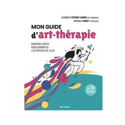 Albin Michel MON GUIDE D'ART-THERAPIE PARCOURS CREATIF POUR SURMONTER LES Albin Michel MON GUIDE D'ART-THERAPIE PARCOURS CREATIF POUR SURMONTER LES