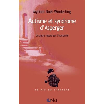 Eres Autisme et syndrome d'Asperger. Un autre regard sur l'humanité Eres Autisme et syndrome d'Asperger. Un autre regard sur l'humanité