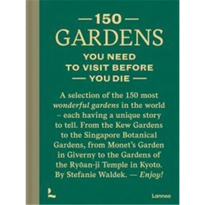 Lannoo 150 GARDENS YOU NEED TO VISIT BEFORE YOU DIE Lannoo 150 GARDENS YOU NEED TO VISIT BEFORE YOU DIE