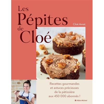 Albin Michel LES PEPITES DE CHLOE MERVEILLES GOURMANDES A CROQUER Albin Michel LES PEPITES DE CHLOE MERVEILLES GOURMANDES A CROQUER