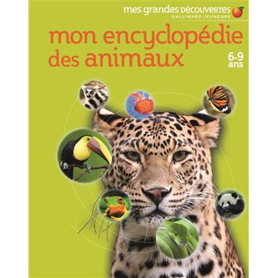 Gallimard jeunesse Mon encyclopédie des animaux, 6-9 ans Gallimard jeunesse Mon encyclopédie des animaux, 6-9 ans