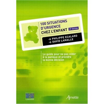 Arnette 100 situations d'urgences chez l'enfant 2e edition Arnette 100 situations d'urgences chez l'enfant 2e edition