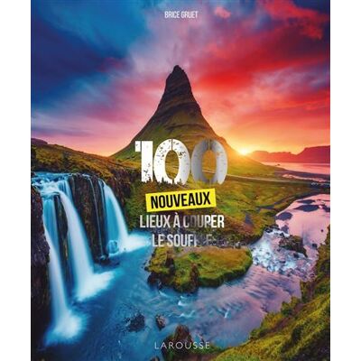 Larousse 100 nouveaux lieux a couper le souffle,2 Larousse 100 nouveaux lieux a couper le souffle,2