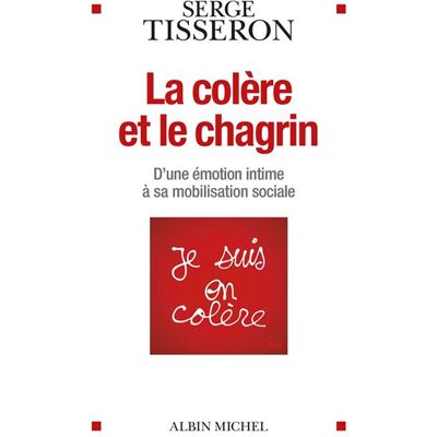 Albin Michel LA COLERE ET LE CHAGRIN D'UNE EMOTION INTIME A SA MOBILISATI Albin Michel LA COLERE ET LE CHAGRIN D'UNE EMOTION INTIME A SA MOBILISATI