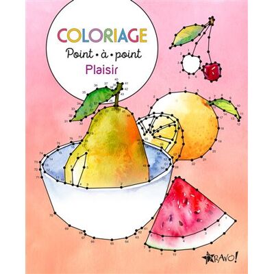 Bravo COLORIAGE POINT-A-POINT - PLAISIR Bravo COLORIAGE POINT-A-POINT - PLAISIR