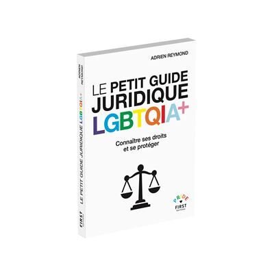 First LE PETIT GUIDE JURIDIQUE LGBTQIA+ CONNAITRE SES DROITS First LE PETIT GUIDE JURIDIQUE LGBTQIA+ CONNAITRE SES DROITS