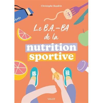 Vigot LE B.A.-BA DE LA NUTRITION SPORTIVE Vigot LE B.A.-BA DE LA NUTRITION SPORTIVE