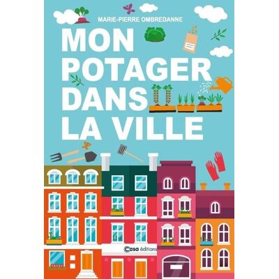 Casa MON POTAGER DANS MON APPART CULTIVER PARTOUT EN TOUT TEMPS Casa MON POTAGER DANS MON APPART CULTIVER PARTOUT EN TOUT TEMPS
