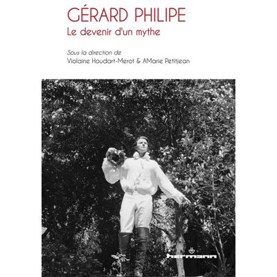 Hermann GERARD PHILIPE LE DEVENIR D'UN MYTHE Hermann GERARD PHILIPE LE DEVENIR D'UN MYTHE