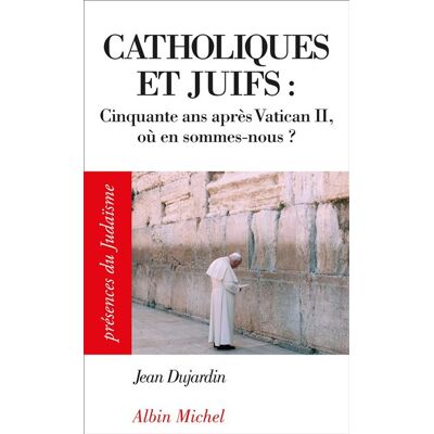 Albin Michel Catholiques et juifs cinquante ans apres vatican ii ou en so Albin Michel Catholiques et juifs cinquante ans apres vatican ii ou en so