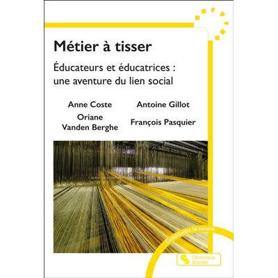 Chronique Sociale METIER A TISSER REHUMANISER LE TRAVAIL SOCIAL Chronique Sociale METIER A TISSER REHUMANISER LE TRAVAIL SOCIAL