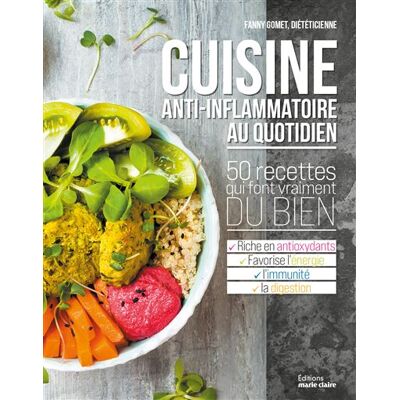 Marie Claire CUISINE ANTI-INFLAMMATOIRE AU QUOTIDIEN 50 RECETTES QUI FONT Marie Claire CUISINE ANTI-INFLAMMATOIRE AU QUOTIDIEN 50 RECETTES QUI FONT
