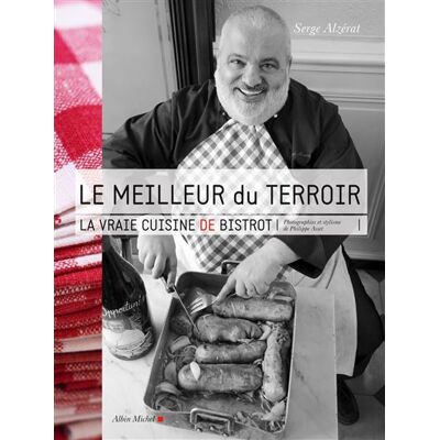 Albin Michel Le meilleur du terroir la vraie cuisine de bistrot Albin Michel Le meilleur du terroir la vraie cuisine de bistrot