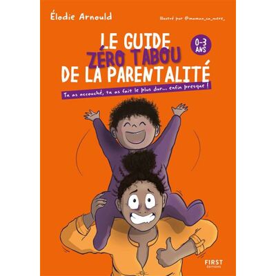 First LE GUIDE ZERO TABOU DE LA PARENTALITE 0-3 ANS First LE GUIDE ZERO TABOU DE LA PARENTALITE 0-3 ANS