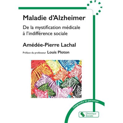 Chronique Sociale MALADIE D'ALZHEIMER LA PLACE DU SUJET EN SOUFFRANCE Chronique Sociale MALADIE D'ALZHEIMER LA PLACE DU SUJET EN SOUFFRANCE