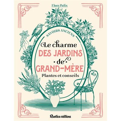 Rustica LE CHARME DES JARDINS DE GRAND-MERE Rustica LE CHARME DES JARDINS DE GRAND-MERE