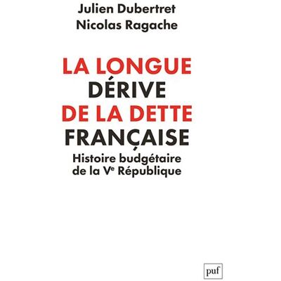 Puf LA LONGUE DERIVE DE LA DETTE FRANCAISE Puf LA LONGUE DERIVE DE LA DETTE FRANCAISE