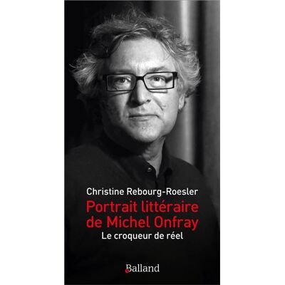 Balland PORTRAIT LITTERAIRE DE MICHEL ONFRAY Balland PORTRAIT LITTERAIRE DE MICHEL ONFRAY