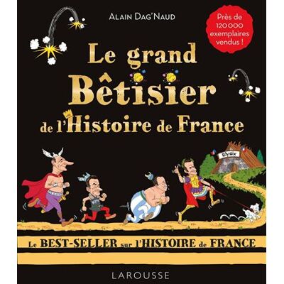 Larousse LE GRAND BETISIER DE L'HISTOIRE DE FRANCE Larousse LE GRAND BETISIER DE L'HISTOIRE DE FRANCE