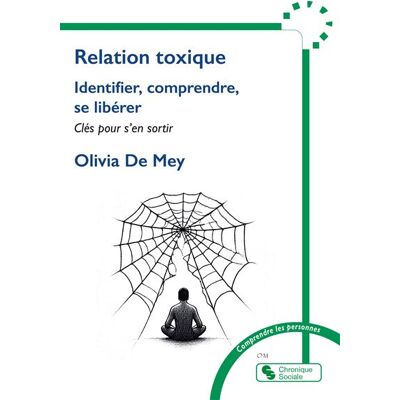 Chronique Sociale IDENTIFIER COMPRENDRE SE LIBERER D'UNE RELATION TOXIQUE Chronique Sociale IDENTIFIER COMPRENDRE SE LIBERER D'UNE RELATION TOXIQUE